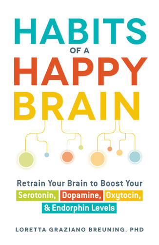 Habits of a Happy Brain: Retrain Your Brain to Boost Your Serotonin, Dopamine, Oxytocin, & Endorphin Levels book cover by Loretta Graziano Breuning