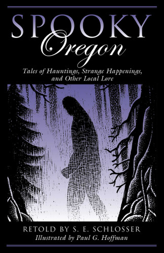 Spooky Oregon: Tales of Hauntings, Strange Happenings, and Other Local Lore (Spooky) book cover by S. E. Schlosser