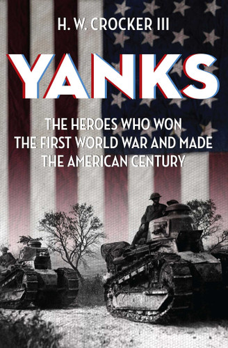 Yanks: The Heroes Who Won the First World War and Made the American Century book cover by H. W. Crocker