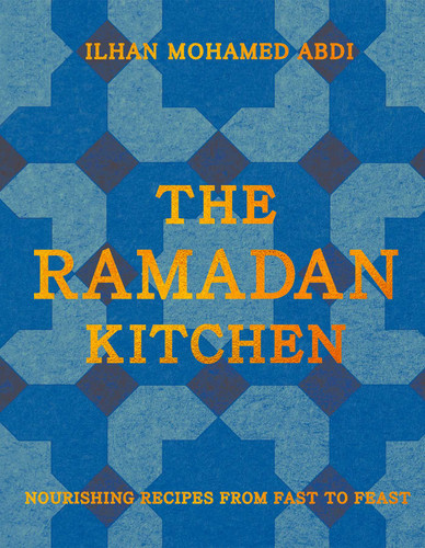 The Ramadan Kitchen: Nourishing Recipes from Fast to Feast book cover by Ilhan Mohamed Abdi