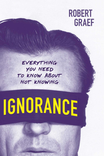 Ignorance: Everything You Need to Know about Not Knowing book cover by Robert Graef