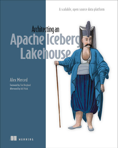 Architecting an Apache Iceberg Lakehouse: A scalable, open-source data platform book cover by Alex Merced