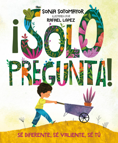 ¡Solo pregunta!: Sé Diferente, Sé Valiente, Sé Tú book cover by Sonia Sotomayor