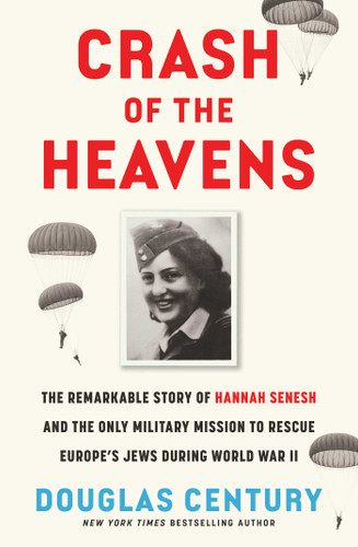 Crash of the Heavens: The Remarkable Story of Hannah Senesh and the Only Military Mission to Rescue Europe's Jews During World War II book cover by Douglas Century