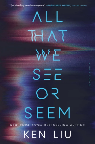 All That We See or Seem (A Julia Z Novel) book cover by Ken Liu