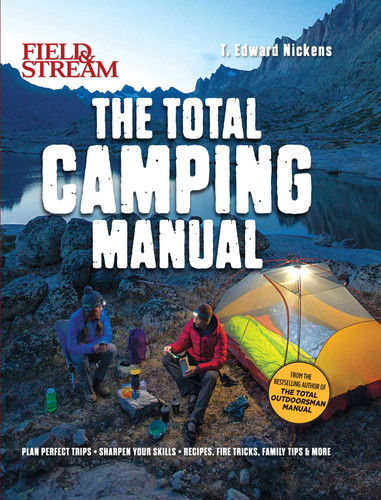 Field & Stream: Total Camping Manual (Outdoor Skills, Family Camping): Plan Perfect Trips | Sharpen Your Skills | Recipes, Fire Tricks, Family Tips & More book cover by T. Edward Nickens
