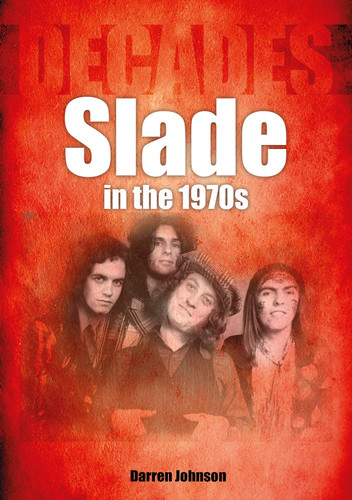 Slade in the 1970s: Decades (Decades) book cover by Darren Johnson