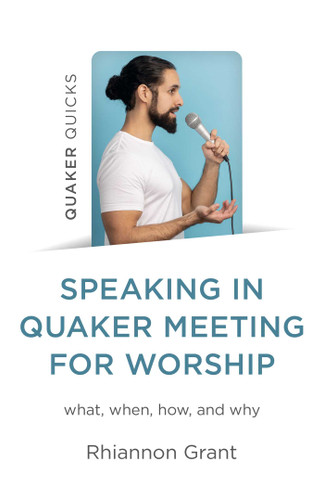 Speaking in Quaker Meeting for Worship: What, When, How, and Why book cover by Rhiannon Grant