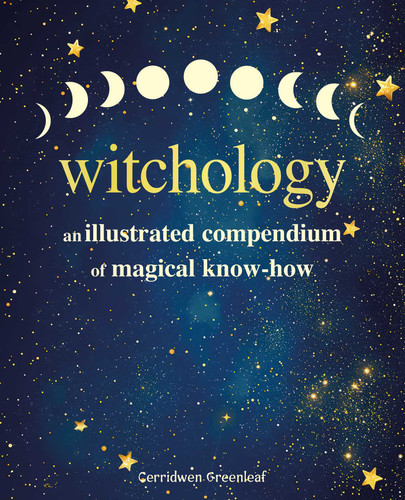 Witchology: An illustrated compendium of magical know-how book cover by Cerridwen Greenleaf