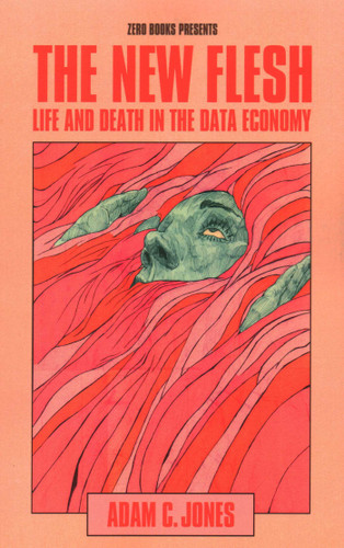 The New Flesh: Life and Death in the Data Economy book cover by Adam C. Jones