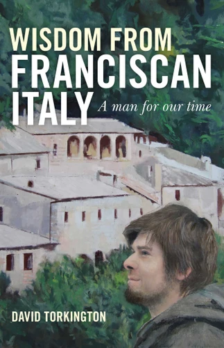 Wisdom from Franciscan Italy: The Primacy of Love book cover by David Torkington