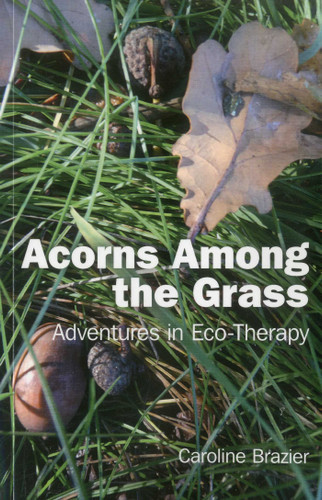 Acorns Among the Grass: Adventures in Eco-therapy book cover by Caroline Brazier