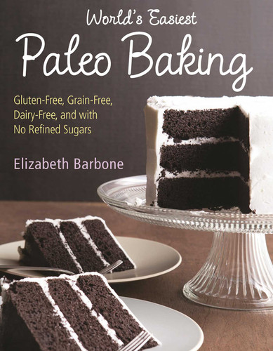 World's Easiest Paleo Baking: Beloved Treats Made Gluten-Free, Grain-Free, Dairy-Free, and with No Refined Sugars book cover by Elizabeth Barbone