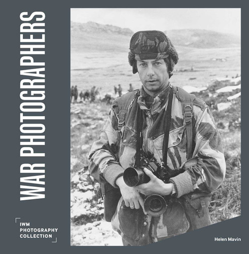 War Photographers: IWM Photography Collection book cover by Helen Mavin