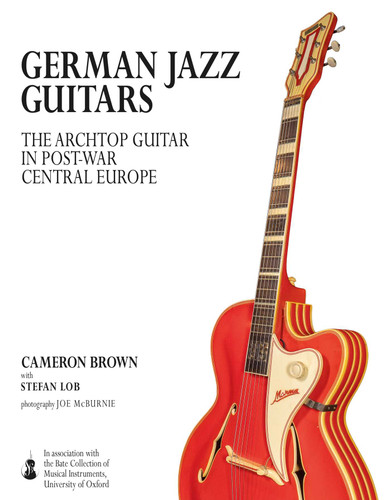 German Jazz Guitars: The Archtop Guitar in Post-War Central Europe book cover by Cameron Brown
