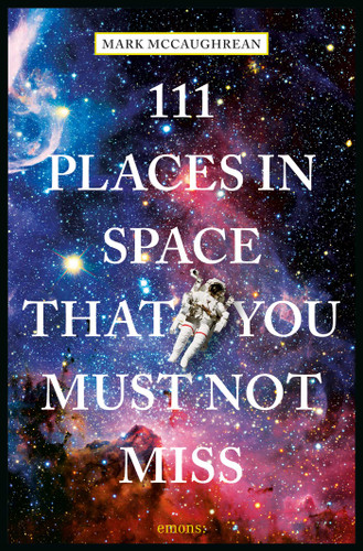 111 Places in Space That You Must Not Miss (111 Places) book cover by Mark McCaughrean