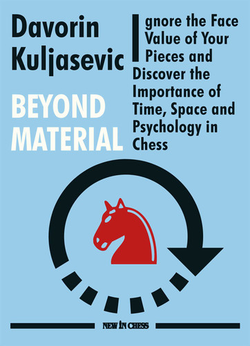Beyond Material: Ignore the Face Value of Your Pieces and Discover the Importance of Time, Space and Psychology in Chess book cover by Davorin Kuljasevic