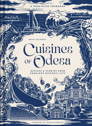 Cuisines of Odesa: A Ukranian Cookbook book cover by Maria Kalenska