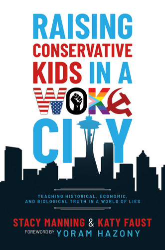 Raising Conservative Kids in a Woke City: Teaching Historical, Economic, and Biological Truth in a World of Lies book cover by Stacy Manning, Katy  Faust