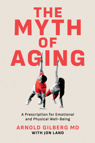 The Myth of Aging: A Prescription for Emotional and Physical Well-Being book cover by Arnold Gilberg