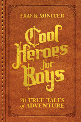 Cool Heroes for Boys: 20 True Tales of Adventure book cover by Frank Miniter