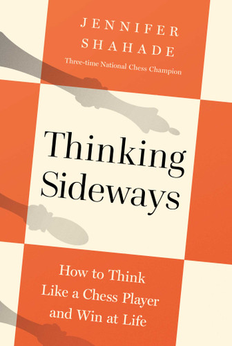 Thinking Sideways: How to Think Like a Chess Player and Win at Life book cover by Jennifer Shahade