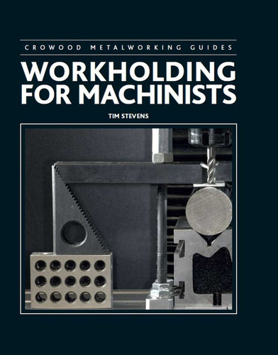 Workholding for Machinists (Crowood Metalworking Guides) book cover by Tim Stevens