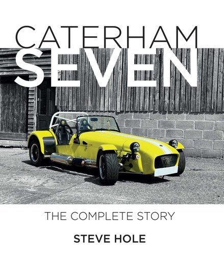 Caterham Seven: The Complete Story (Auto Classic) book cover by Steve Hole