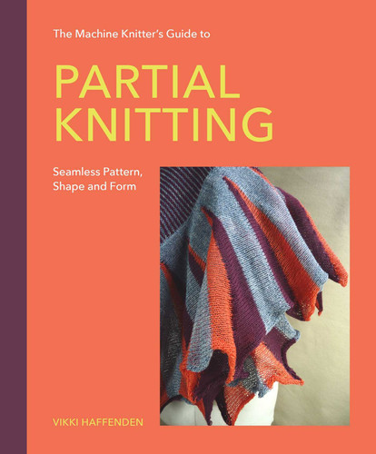 The Machine Knitter's Guide to Partial Knitting: Seamless Pattern, Shape and Form book cover by Vikki Haffenden
