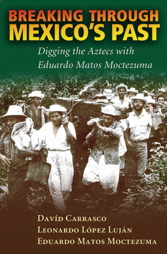 Breaking Through Mexico's Past: Digging the Aztecs with Eduardo Matos Moctezuma book cover by Davíd Carrasco, Leonardo Luján, Eduardo Moctezuma