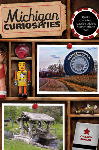 Michigan Curiosities: Quirky Characters, Roadside Oddities & Other Offbeat Stuff (Curiosities Series) book cover by Colleen Burcar