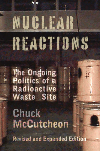 Nuclear Reactions: The Ongoing Politics of a Radioactive Waste Site book cover by Chuck McCutcheon