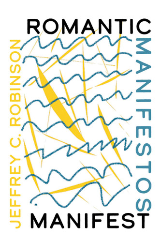 Romantic Manifestos Manifest (Recencies Series: Research and Recovery in Twentieth-Century American Poetics) book cover by Jeffrey C. Robinson