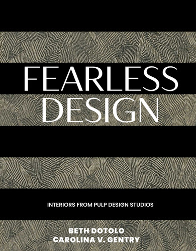 Fearless Design: Interiors from Pulp Design Studios book cover by Beth Dotolo, Carolina V. Gentry