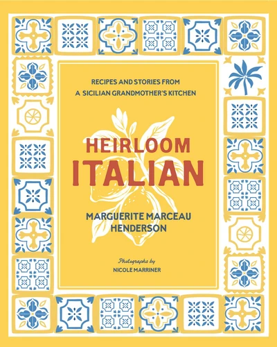 Heirloom Italian: Recipes and Stories from a Sicilian Grandmother's Kitchen book cover by Marguerite Henderson