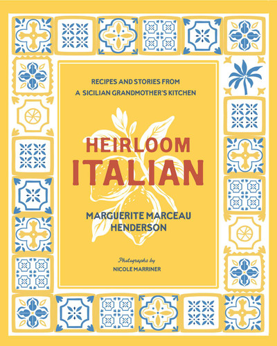 Heirloom Italian: Recipes and Stories from a Sicilian Grandmother's Kitchen book cover by Marguerite Marceau Henderson