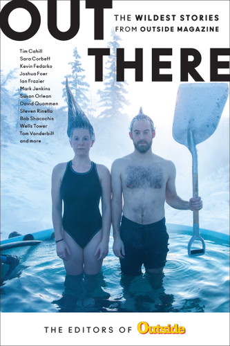 Out There: The Wildest Stories from Outside Magazine book cover by The Editors of Outside Magazine