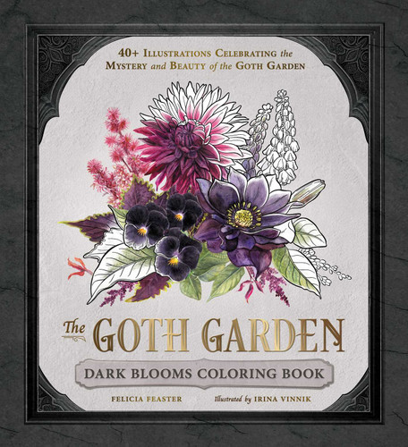 The Goth Garden: Dark Blooms Coloring Book: 40+ Illustrations Celebrating the Mystery and Beauty of the Goth Garden (The Goth Garden) book cover by Felicia Feaster
