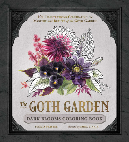 The Goth Garden: Dark Blooms Coloring Book: 40+ Illustrations Celebrating the Mystery and Beauty of the Goth Garden (The Goth Garden) book cover by Felicia Feaster