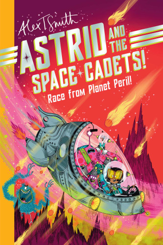 Astrid & the Space Cadets: Race from Planet Peril: Race from Planet Peril book cover by Alex T. Smith