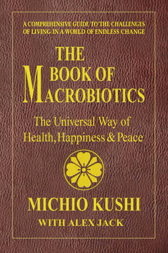 The Book of Macrobiotics: The Universal Way of Health, Happiness, and Peace book cover by Michio Kushi