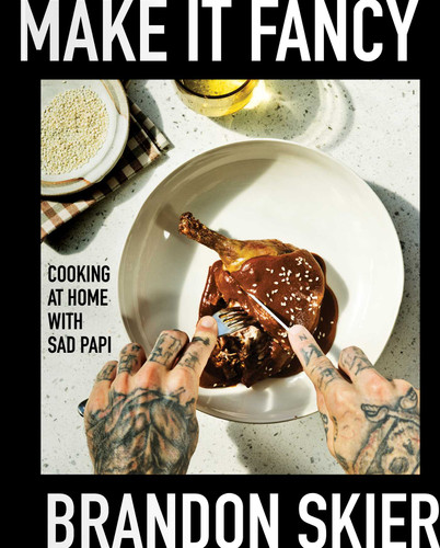 Make It Fancy: Cooking at Home With Sad Papi (A Cookbook) book cover by Brandon Skier