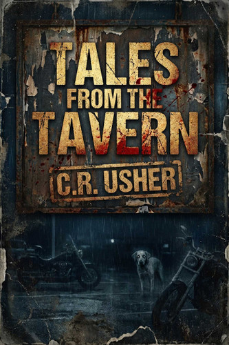 Tales From the Tavern: The story of two bikers on a motorcycle ride and the disturbing tales they share. book cover by c.r. Usher