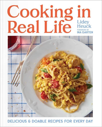 Cooking in Real Life: Delicious & Doable Recipes for Every Day (A Cookbook) book cover by Lidey Heuck
