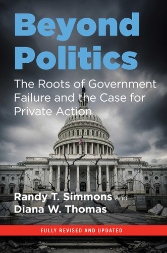 Beyond Politics: The Roots of Government Failure and the Case for Private Action book cover by Randy T. Simmons, Diana W. Thomas