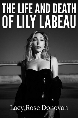 The Life and Death of Lily LaBeau: An Adult Film Star's Story of Reclaiming Her Sovereignty book cover by Lacy Rose Donovan