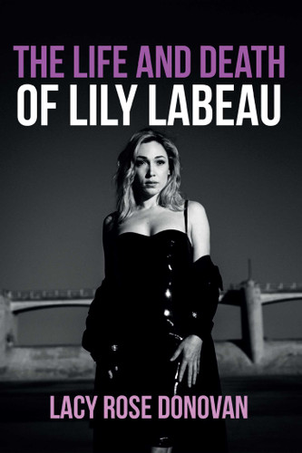 The Life and Death of Lily LaBeau: An Adult Film Star's Story of Reclaiming Her Sovereignty book cover by Lacy Rose Donovan