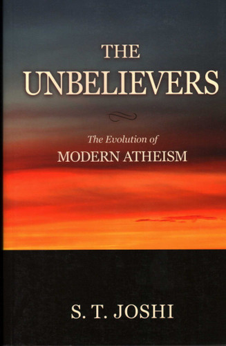 Unbelievers: The Evolution of Modern Atheism book cover by S. T. Joshi
