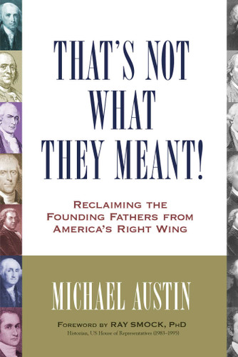 That's Not What They Meant!: Reclaiming the Founding Fathers from America's Right Wing book cover by Michael Austin