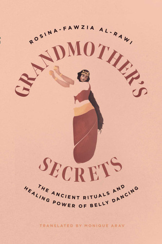 Grandmother's Secrets: The Ancient Rituals and Healing Power of Belly Dancing book cover by Rosina-Fawzia al-Rawi
